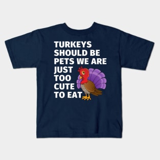 Turkey should be pets Thanksgiving Holiday Kids Design Kids T-Shirt